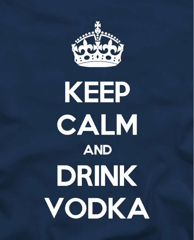 Keep calm drink vodka